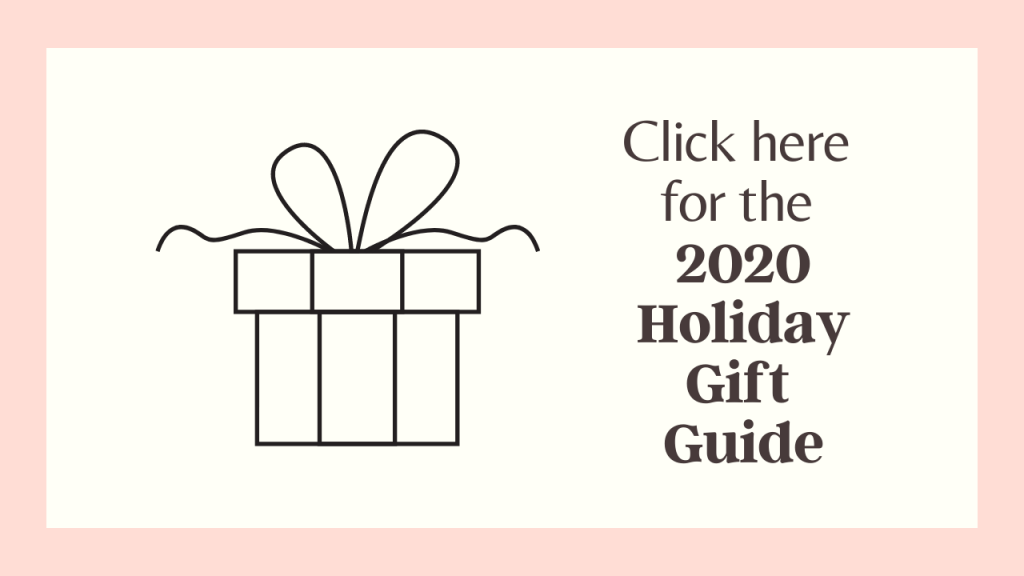 Click here for the 2020 Holiday Gift Guide. 