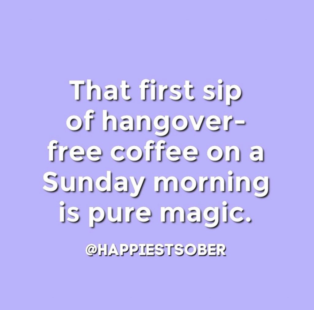 "That first sip of hangover free coffee on a Sunday morning is pure magic." @happiestsober
