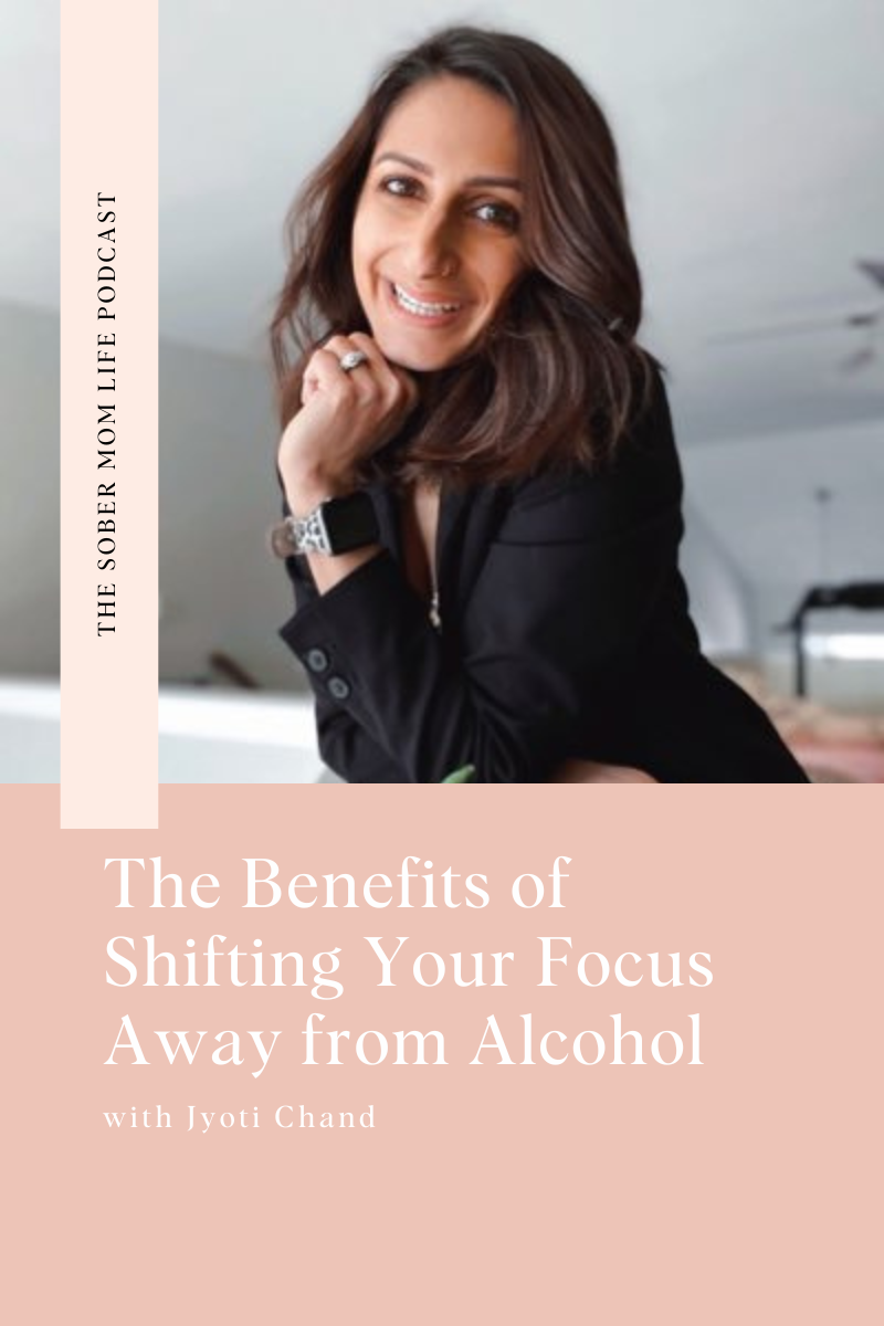 The Benefits of Shifting Your Focus Away From Alcohol with Jyoti Chand