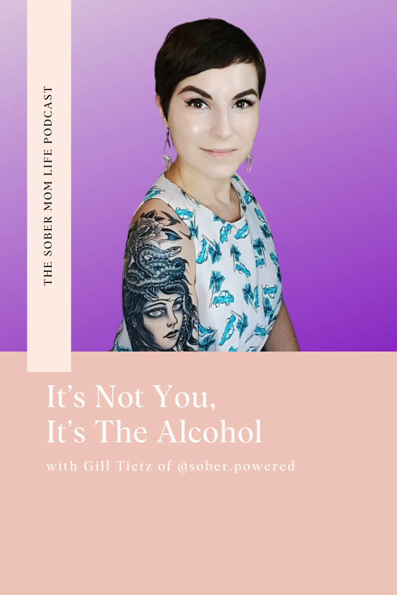 It’s Not You, It’s The Alcohol with Gill Tietz of @sober.powered