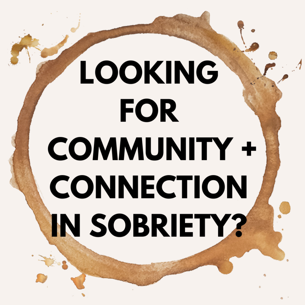 A graphic that says, "Looking for community and connection in sobriety?"