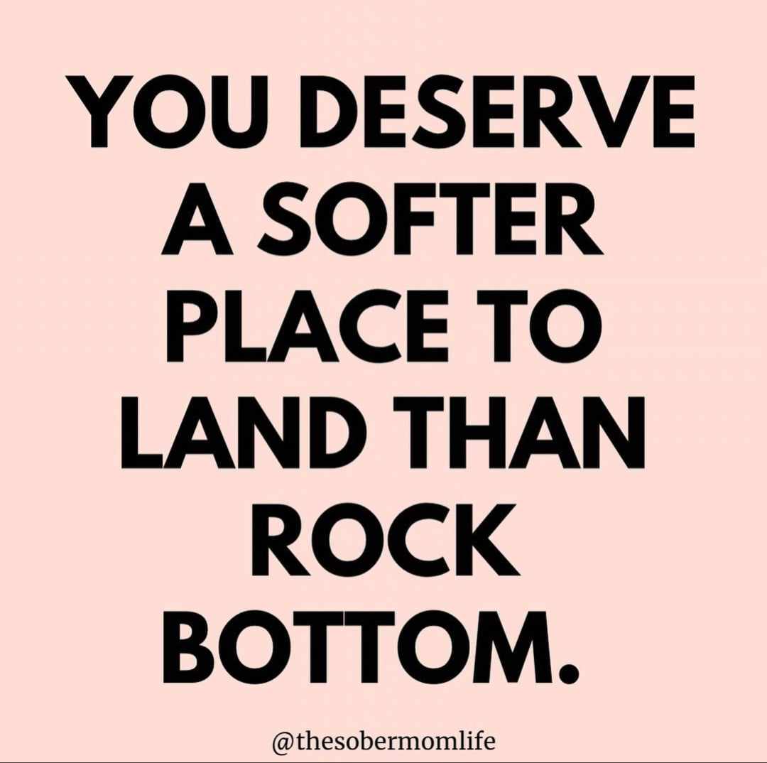 You Deserve A Softer Place To Land Than Rock Bottom