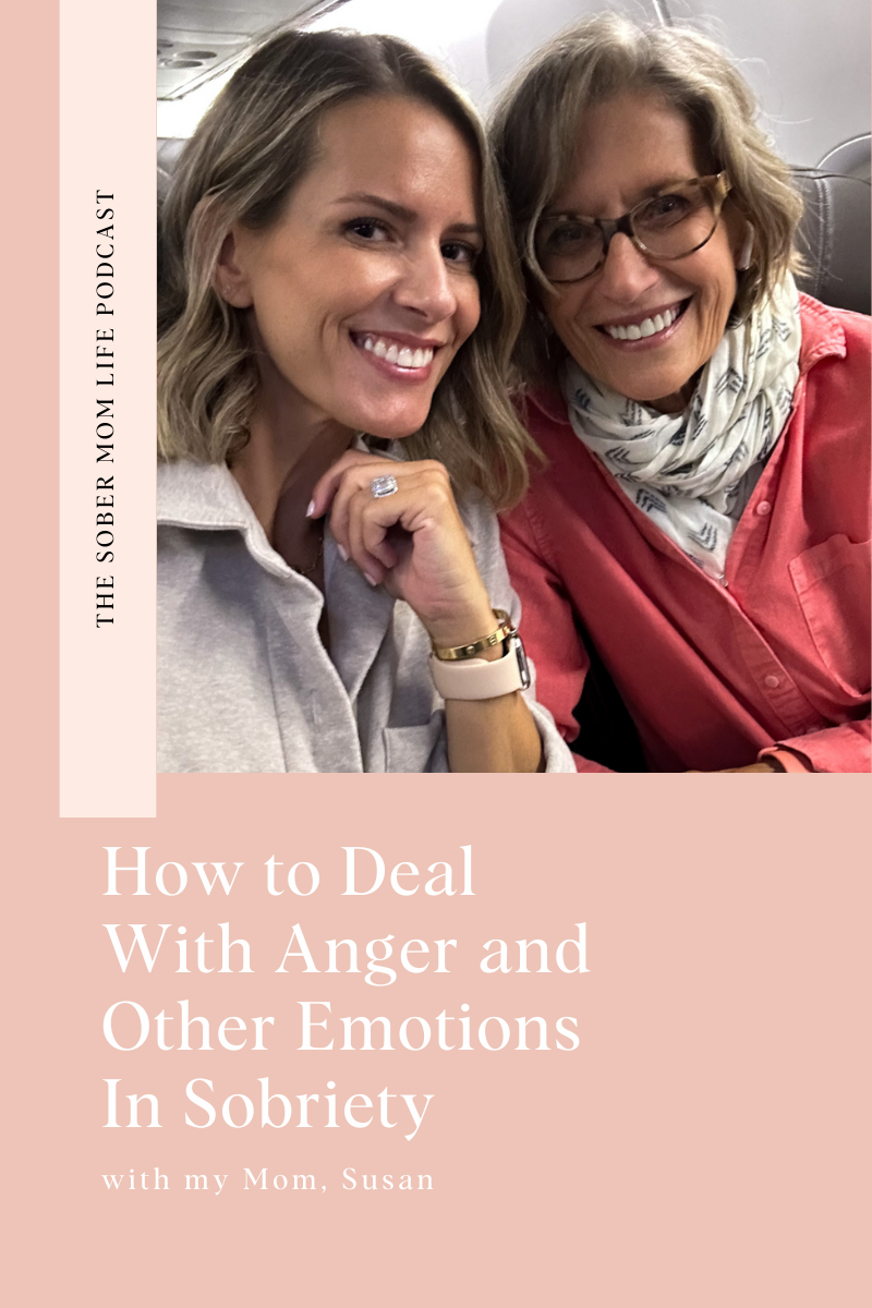 How to Deal With Anger and Other Emotions in Sobriety with my Mom, Susan