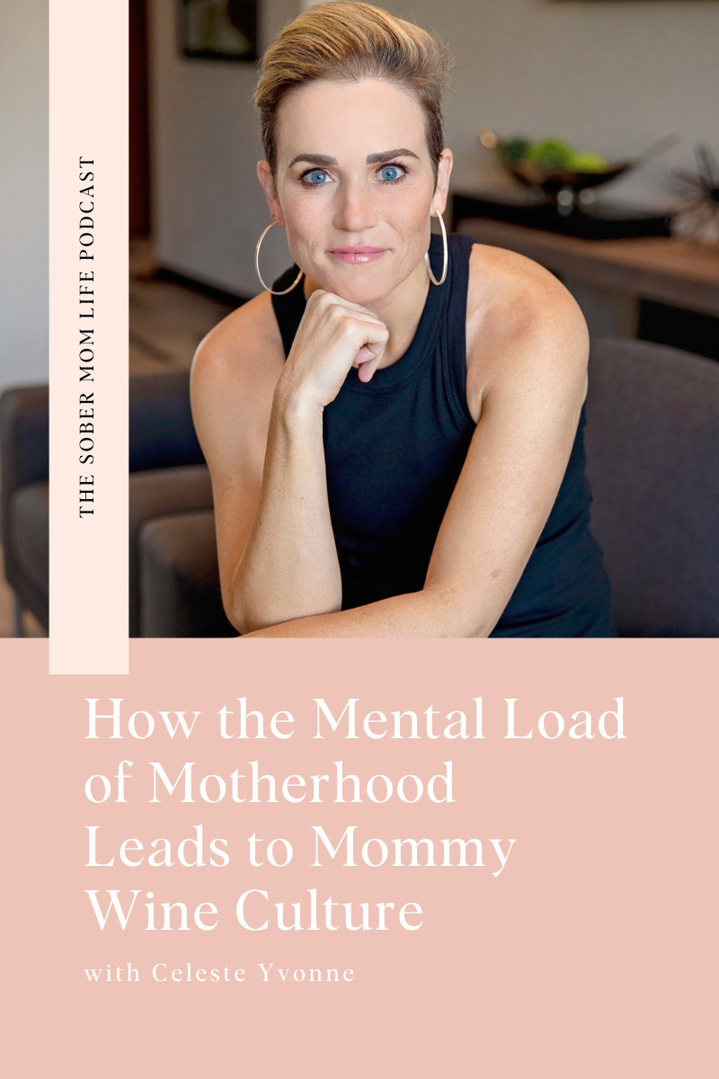 How the Mental Load of Motherhood Leads to Mommy Wine Culture with Celeste Yvonne